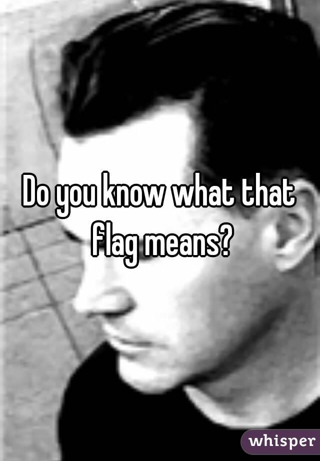 Do you know what that flag means?
