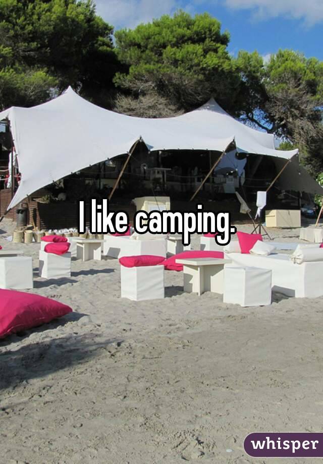 I like camping. 