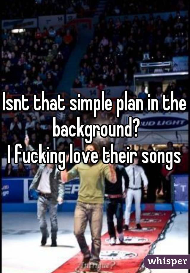 Isnt that simple plan in the background?
I fucking love their songs