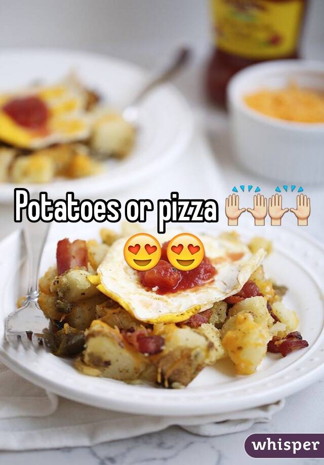 Potatoes or pizza 🙌🙌😍😍