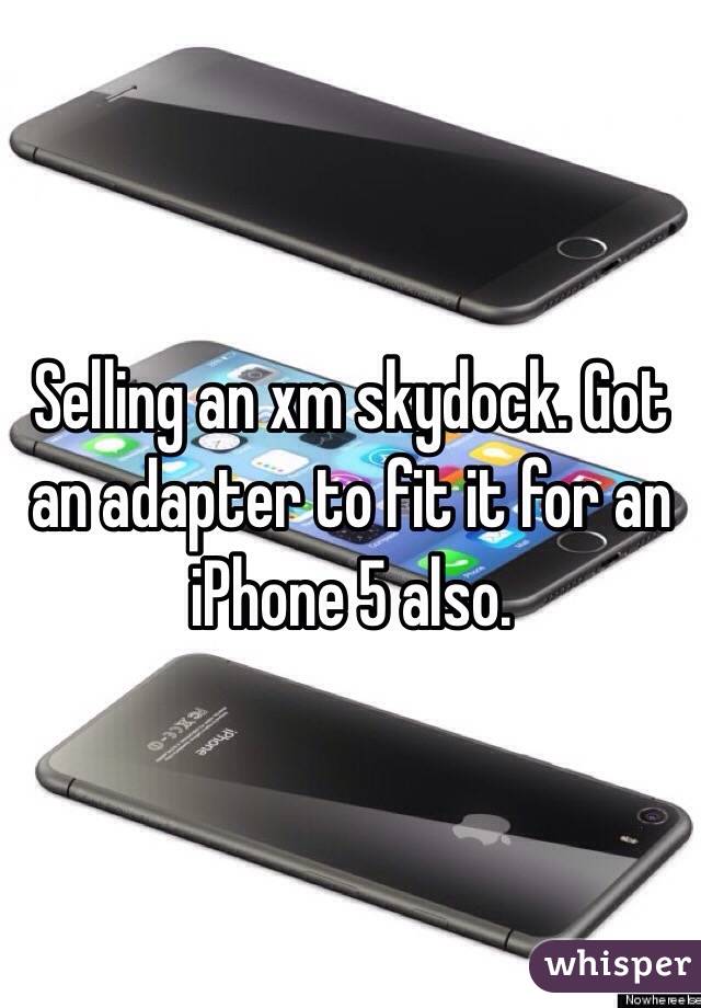 Selling an xm skydock. Got an adapter to fit it for an iPhone 5 also.