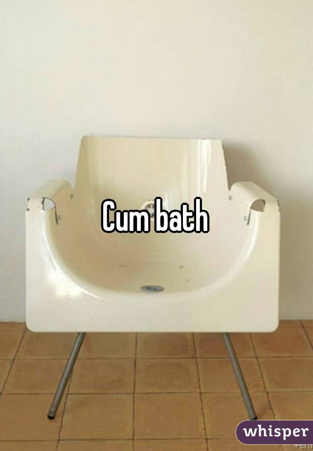 Cum bath