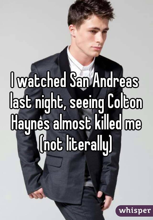 I watched San Andreas last night, seeing Colton Haynes almost killed me (not literally)