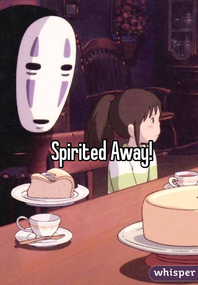 Spirited Away!