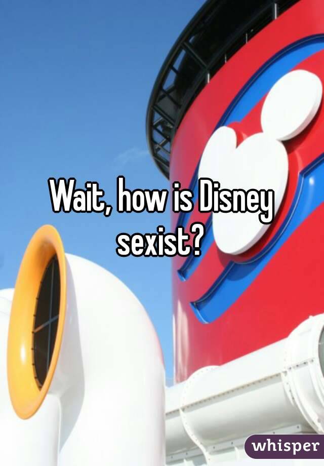 Wait, how is Disney sexist? 