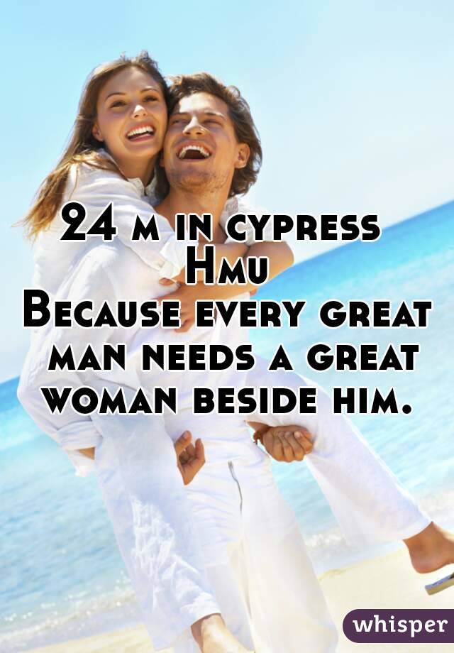 24 m in cypress 
Hmu
Because every great man needs a great woman beside him. 