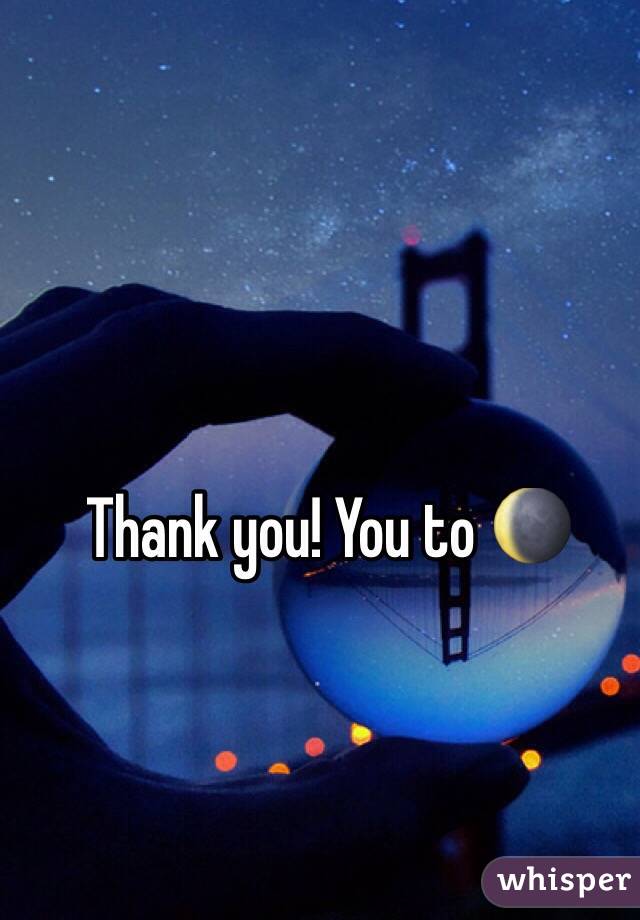 Thank you! You to 🌘