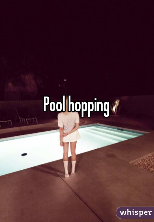 Pool hopping