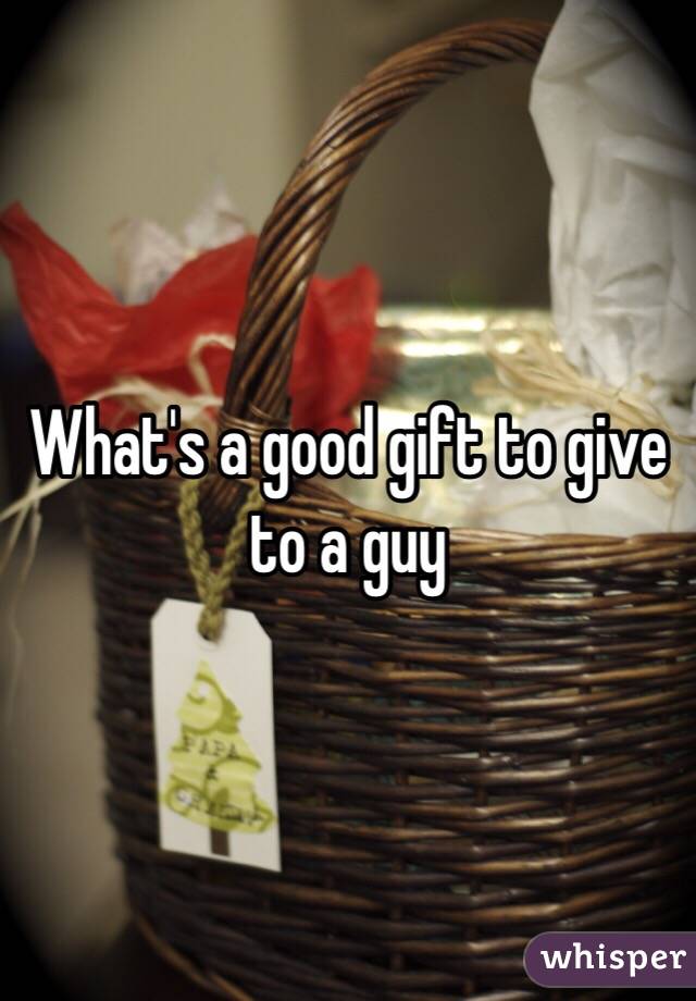 What's a good gift to give to a guy 