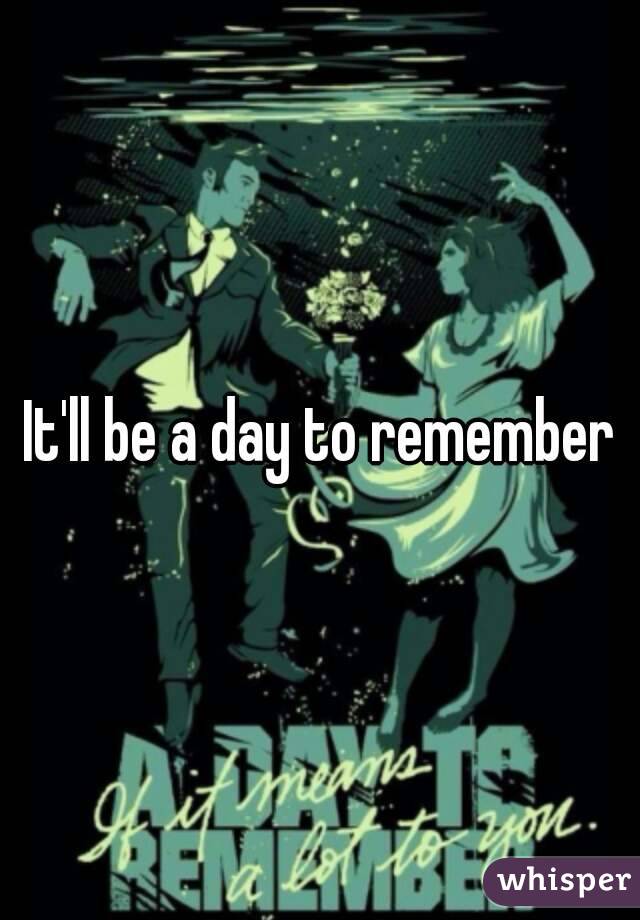 It'll be a day to remember
