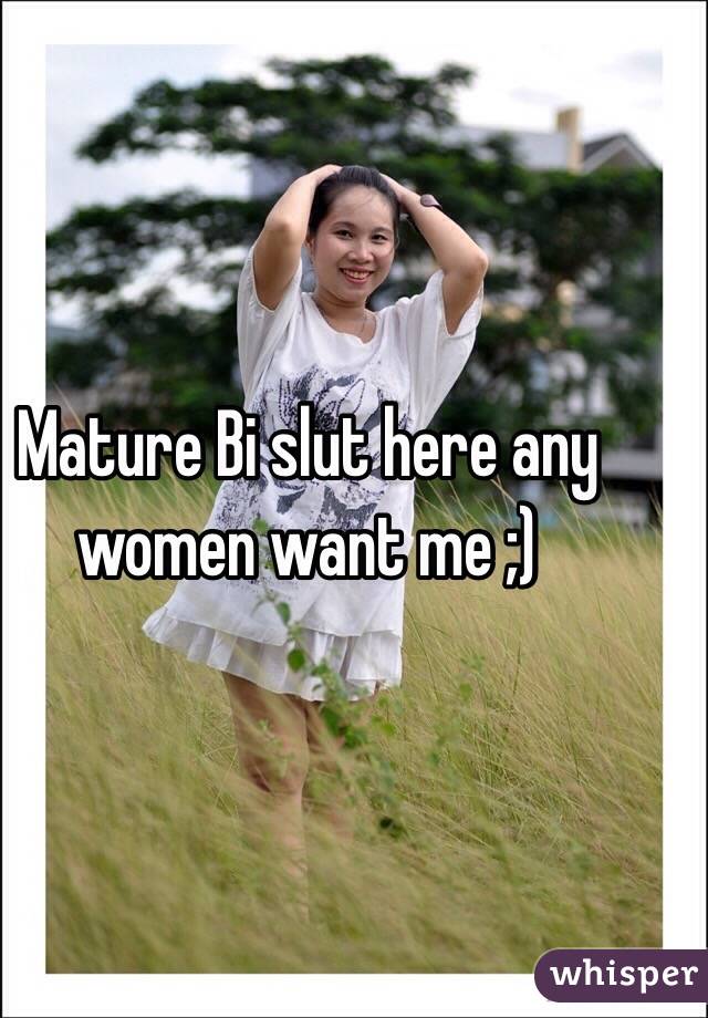 Mature Bi slut here any women want me ;)
