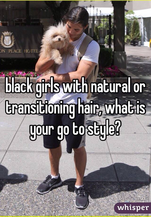 black girls with natural or transitioning hair, what is your go to style? 