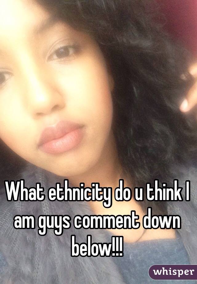 What ethnicity do u think I am guys comment down below!!!