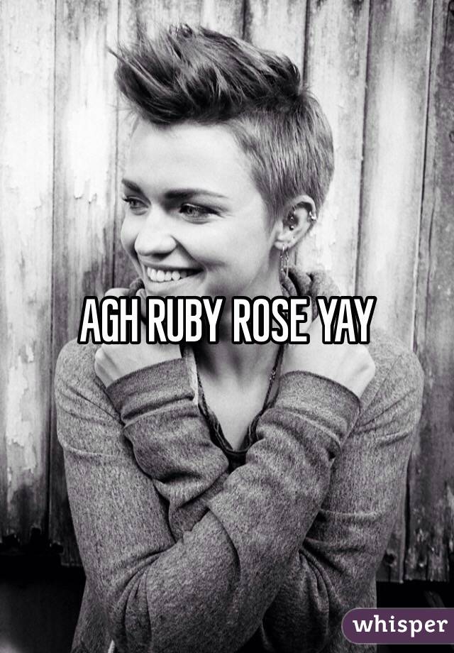 AGH RUBY ROSE YAY