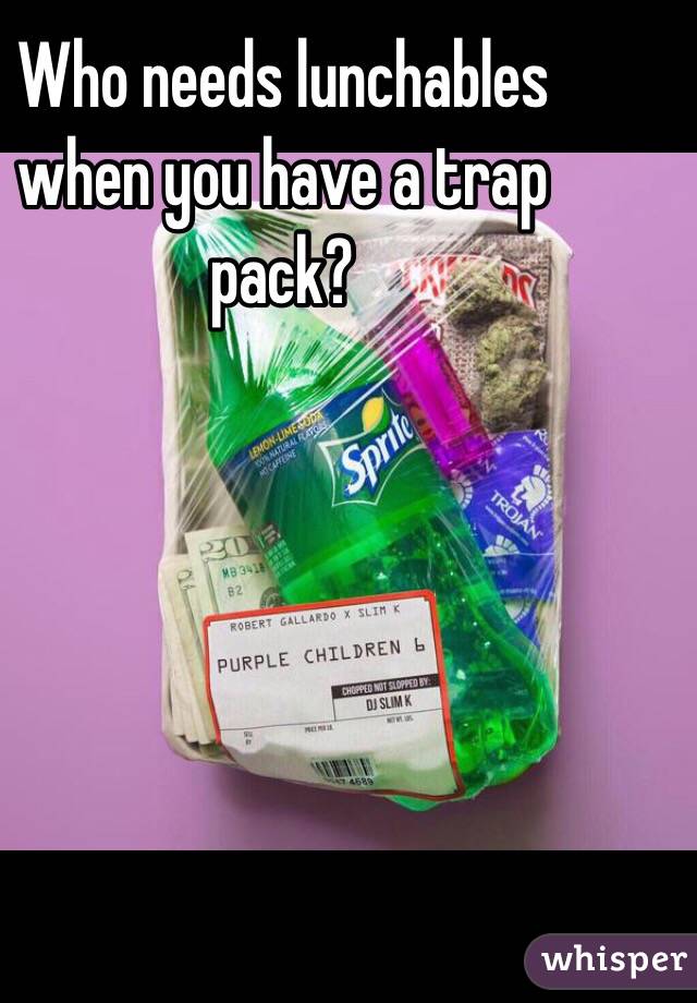 Who needs lunchables when you have a trap pack?