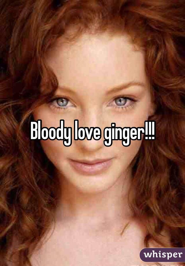 Bloody love ginger!!!