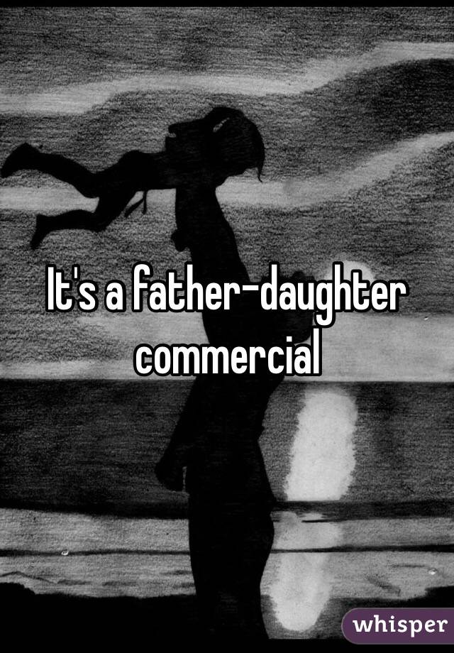 It's a father-daughter commercial 
