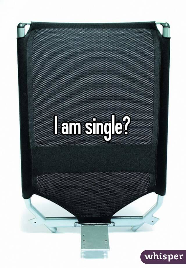 I am single?