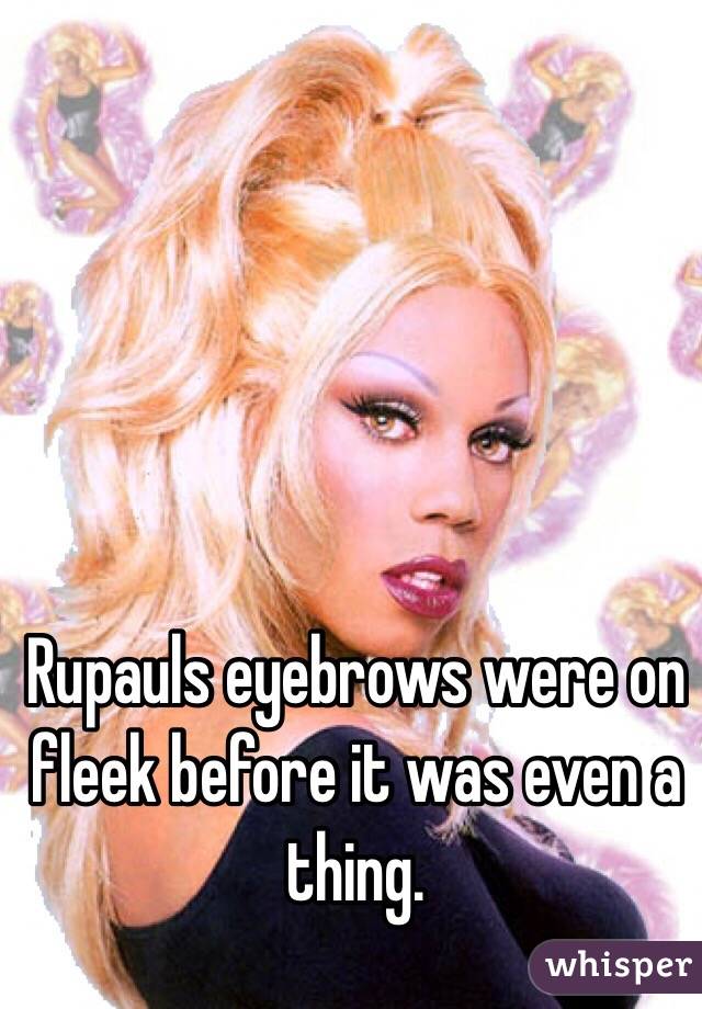 Rupauls eyebrows were on fleek before it was even a thing.