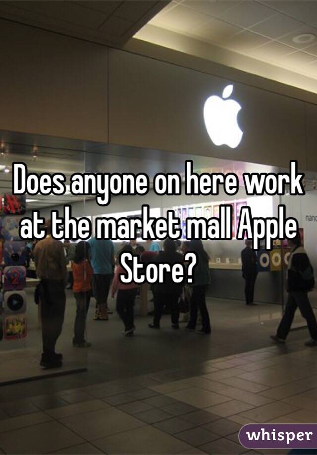 Does anyone on here work at the market mall Apple Store? 