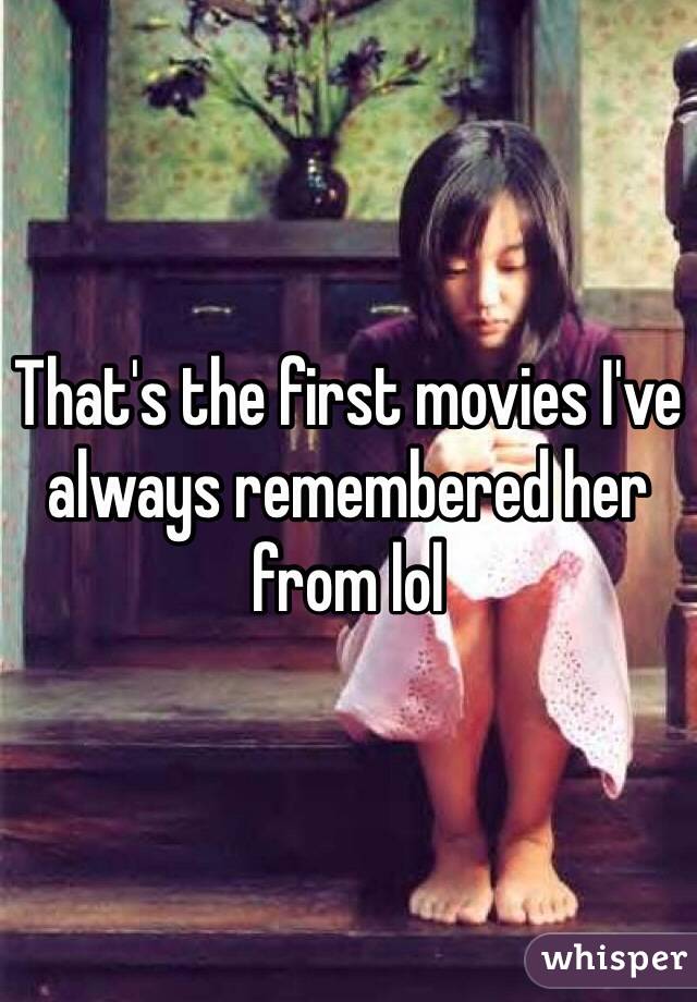 That's the first movies I've always remembered her from lol