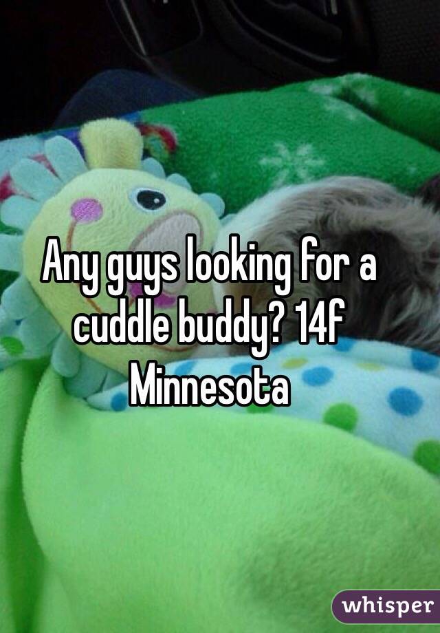 Any guys looking for a cuddle buddy? 14f Minnesota
