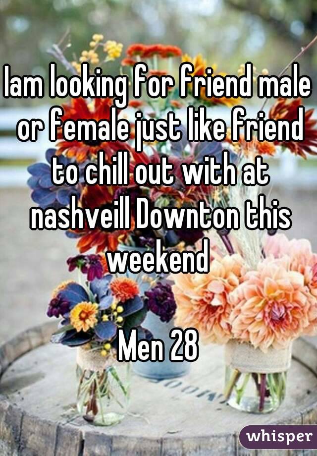 Iam looking for friend male or female just like friend to chill out with at nashveill Downton this weekend 

Men 28