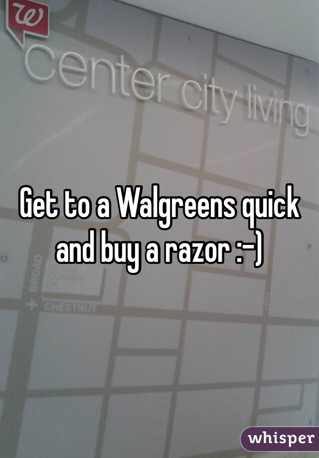 Get to a Walgreens quick and buy a razor :-)
