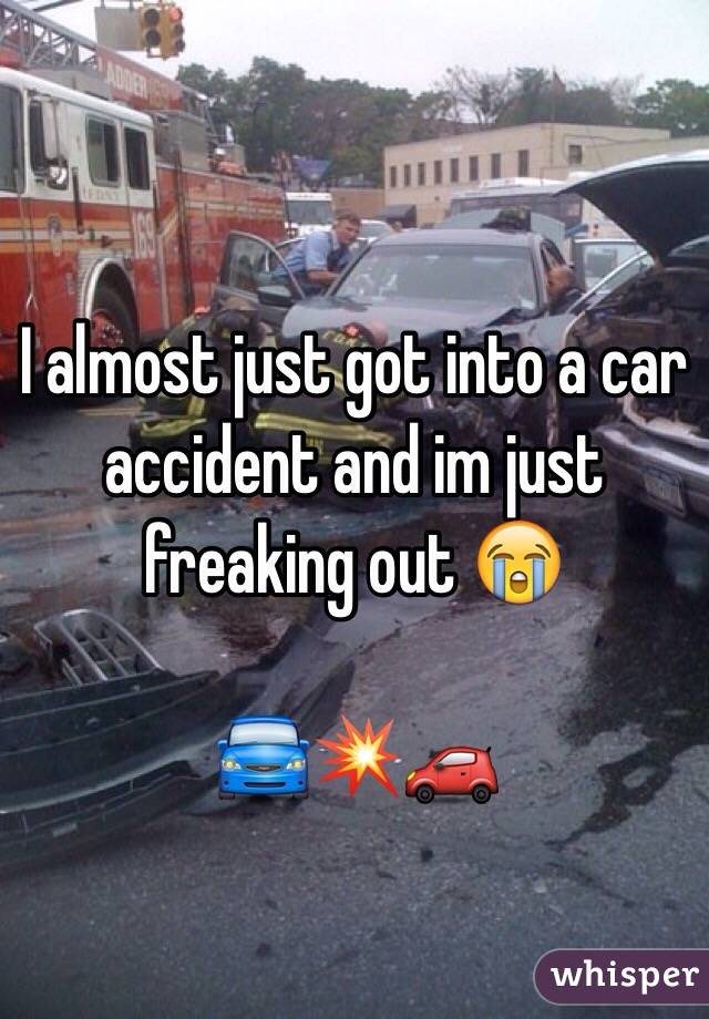 I almost just got into a car accident and im just freaking out 😭

🚘💥🚗