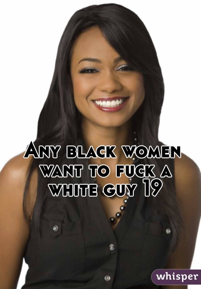 Any black women want to fuck a white guy 19
