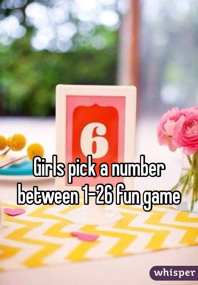 Girls pick a number between 1-26 fun game 