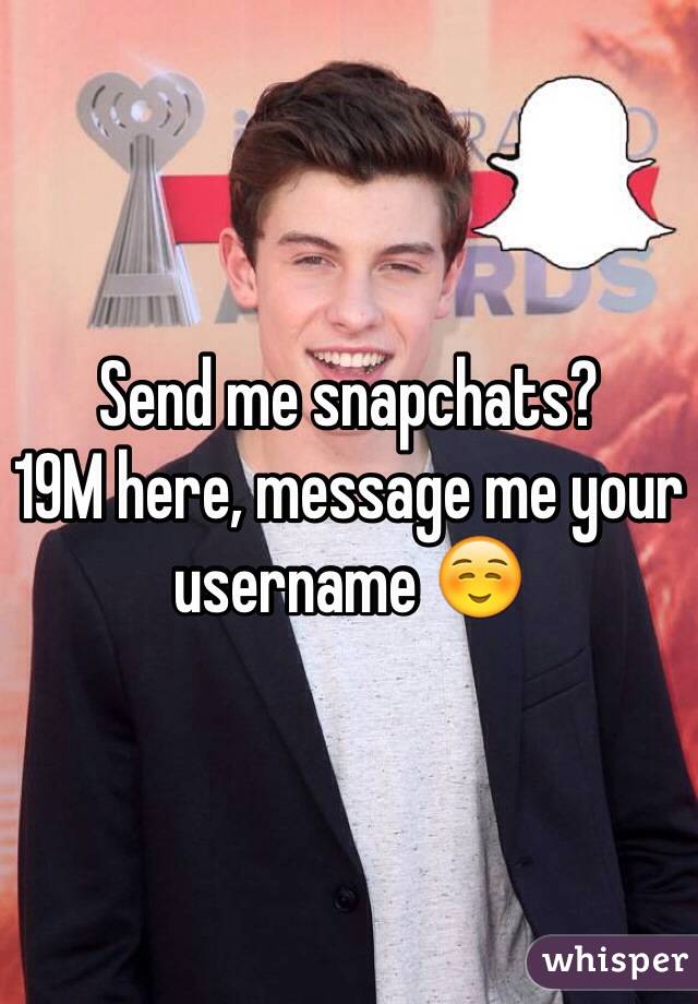 Send me snapchats?
19M here, message me your username ☺️