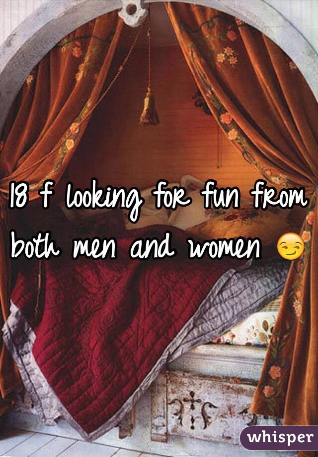 18 f looking for fun from both men and women 😏