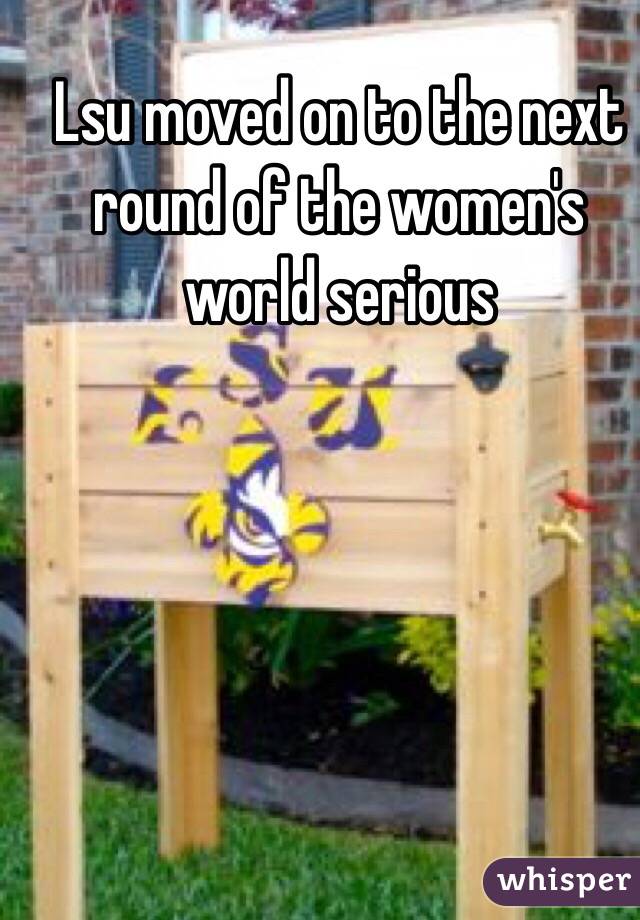 Lsu moved on to the next round of the women's world serious 