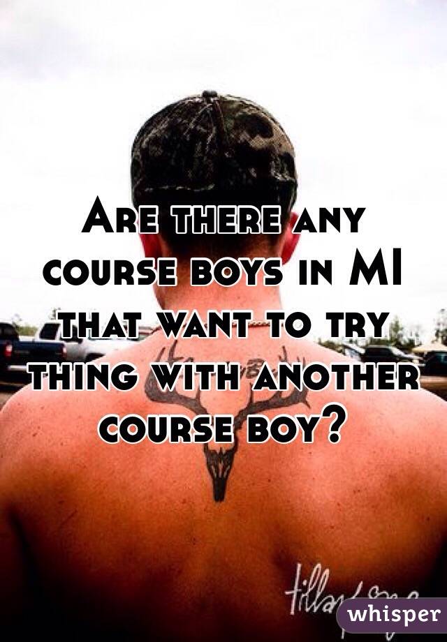 Are there any course boys in MI that want to try thing with another course boy?