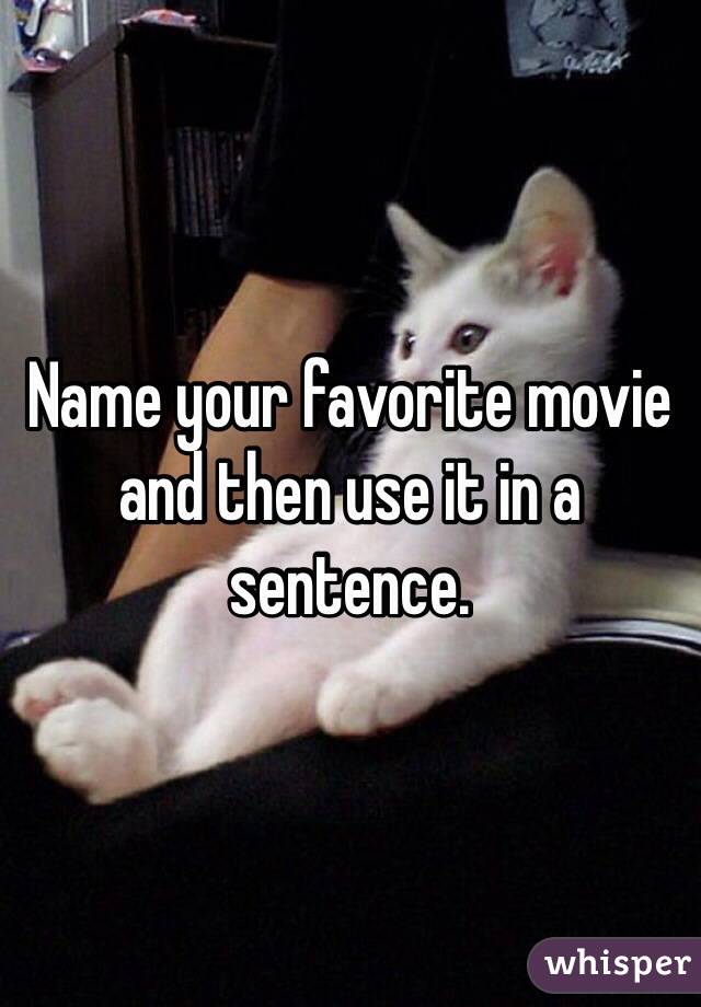 Name your favorite movie and then use it in a sentence.