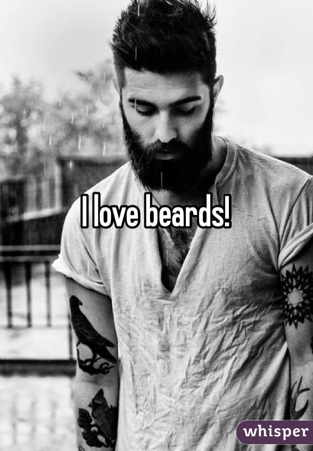 I love beards!
