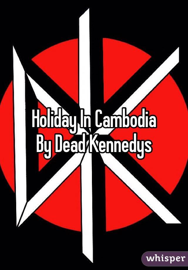 Holiday In Cambodia
By Dead Kennedys