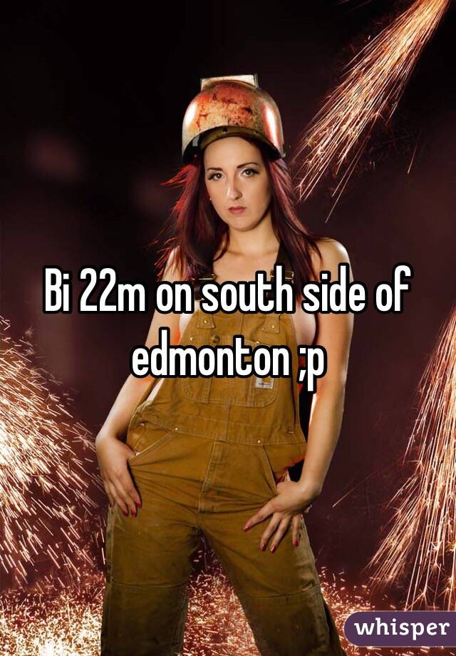 Bi 22m on south side of edmonton ;p