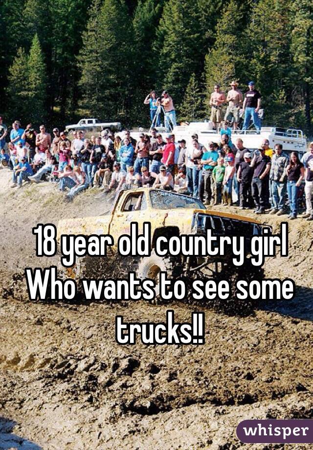 18 year old country girl
Who wants to see some trucks!!
