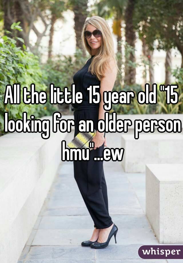 All the little 15 year old "15 looking for an older person hmu"...ew