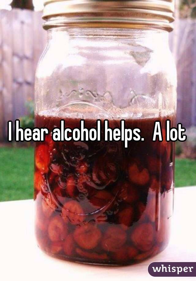I hear alcohol helps.  A lot
