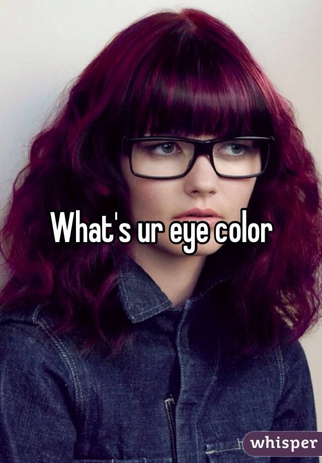 What's ur eye color 