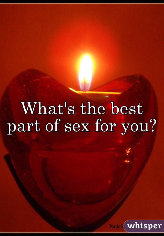 What's the best part of sex for you?