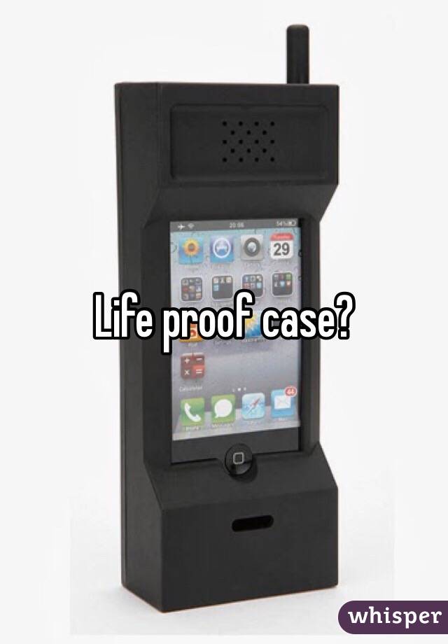 Life proof case?