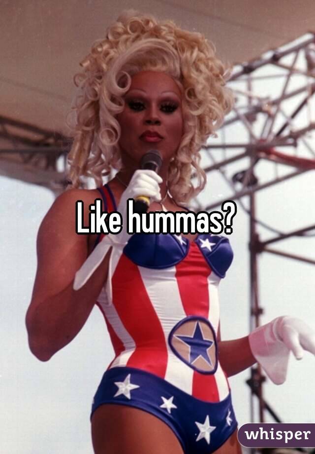 Like hummas?