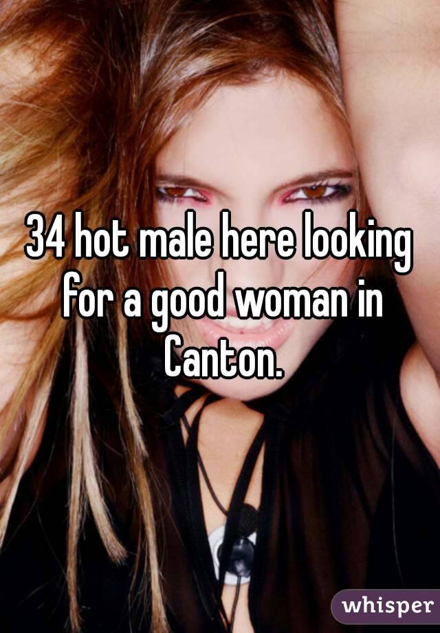 34 hot male here looking for a good woman in Canton.