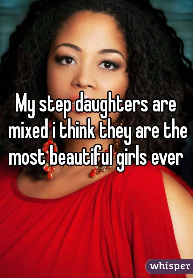 My step daughters are mixed i think they are the most beautiful girls ever 