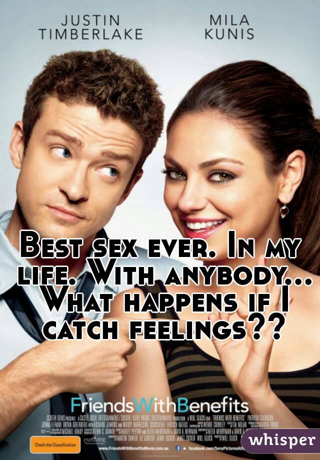 Best sex ever. In my life. With anybody... What happens if I catch feelings??