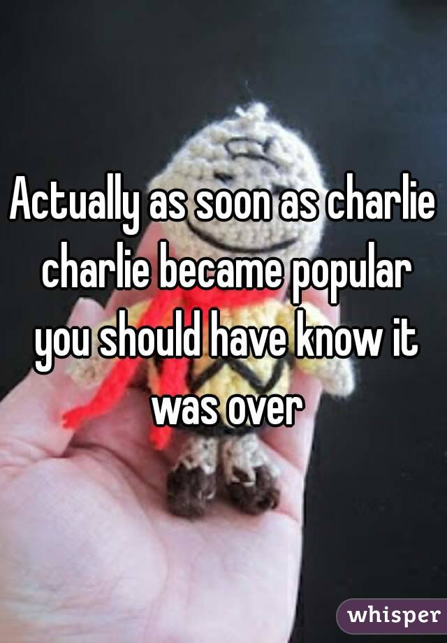Actually as soon as charlie charlie became popular you should have know it was over